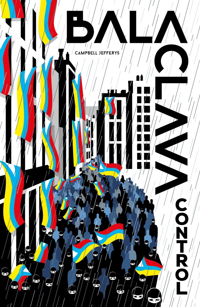 A stylised illustration of a crowd holding flags in a city street, with black silhouettes of people and buildings, rain falling, featuring the text 'BALA CLAVA CONTROL' by Campbell Jefferys.